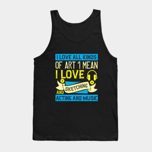 I love all kinds of art. I mean, I love sketching and acting and music Tank Top